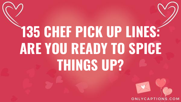 135 chef pick up lines are you ready to spice things up 6403-OnlyCaptions