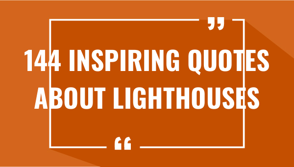 144 inspiring quotes about lighthouses 7419-OnlyCaptions