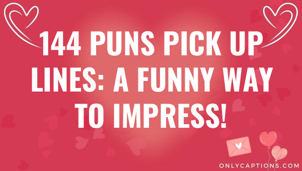 144 puns pick up lines a funny way to impress 6931-OnlyCaptions