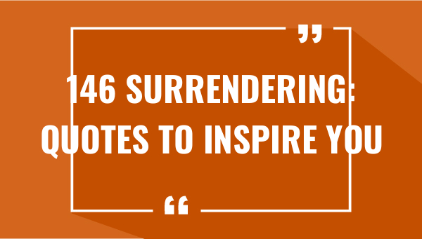146 surrendering quotes to inspire you 7503-OnlyCaptions