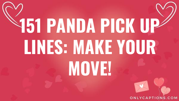 151 Panda Pick Up Lines: Make Your Move! 1-OnlyCaptions 151 panda pick up lines make your move 6173-OnlyCaptions