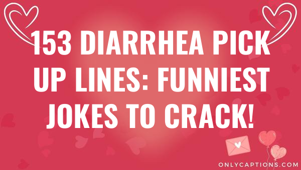 153 diarrhea pick up lines funniest jokes to crack 6764-OnlyCaptions