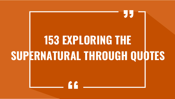 153 Exploring the Supernatural Through Quotes 1-OnlyCaptions 153 exploring the supernatural through quotes 7575-OnlyCaptions