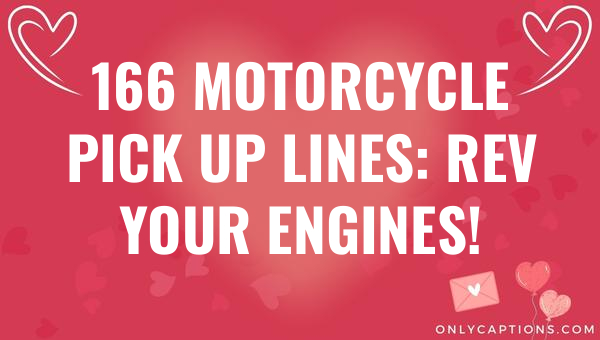 166 motorcycle pick up lines rev your engines 6864-OnlyCaptions