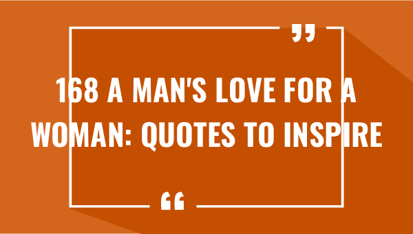 168 A Man's Love for a Woman: Quotes to Inspire (2023)