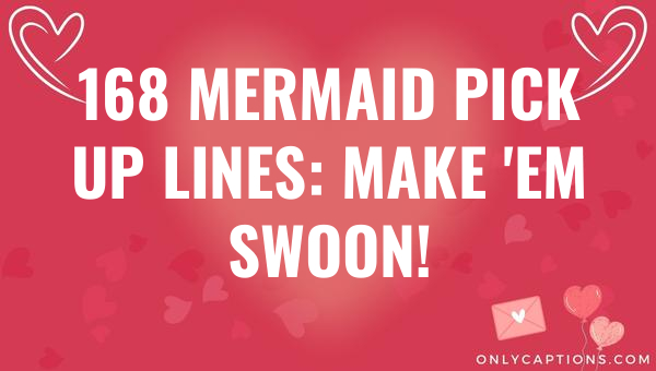 168 mermaid pick up lines make em swoon 6850-OnlyCaptions