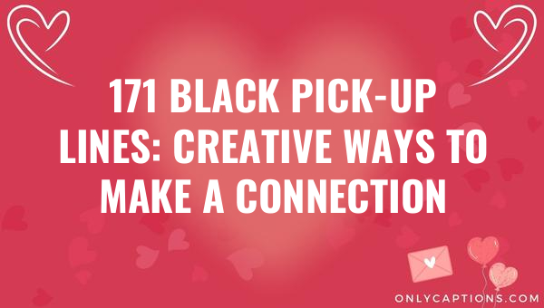 171 black pick up lines creative ways to make a connection 6413-OnlyCaptions