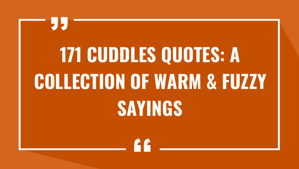 171 cuddles quotes a collection of warm fuzzy sayings 7712-OnlyCaptions
