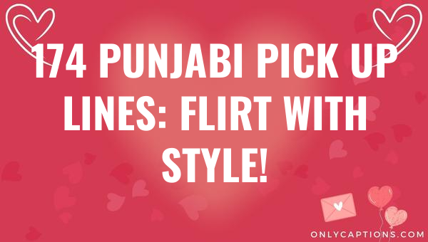 174 Punjabi Pick Up Lines: Flirt with Style! (2023)