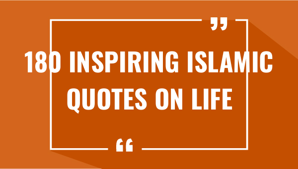 180 inspiring islamic quotes on life 7540-OnlyCaptions