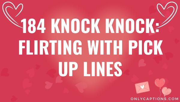 184 knock knock flirting with pick up lines 6364-OnlyCaptions