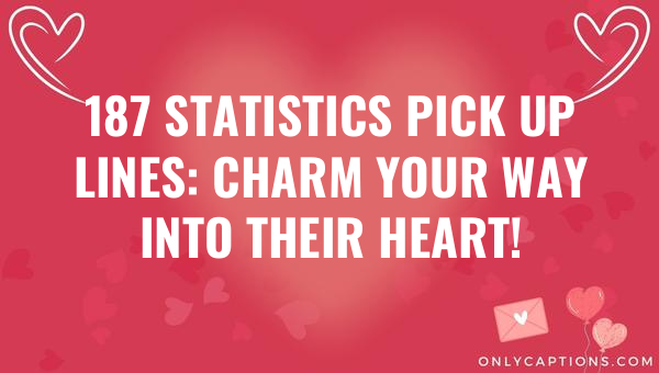 187 statistics pick up lines charm your way into their heart 7194-OnlyCaptions