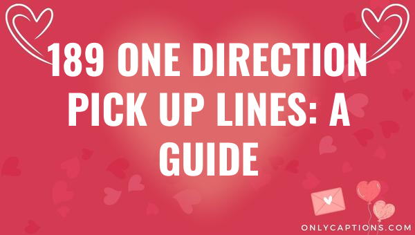 189 One Direction Pick Up Lines: A Guide 1-OnlyCaptions 189 one direction pick up lines a guide 6878-OnlyCaptions