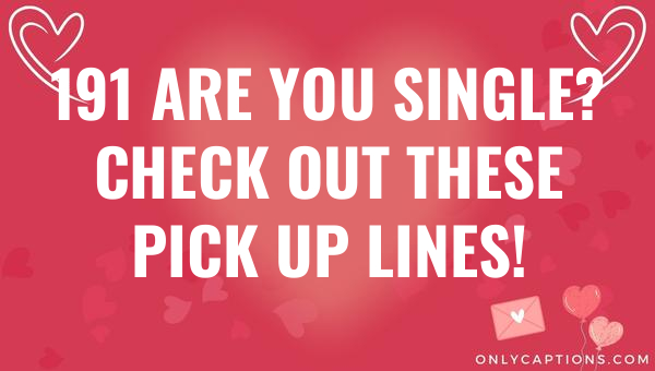 191 Are You Single? Check Out These Pick Up Lines! 1-OnlyCaptions 191 are you single check out these pick up lines 6715-OnlyCaptions