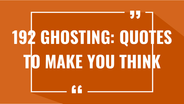 192 ghosting quotes to make you think 7415-OnlyCaptions