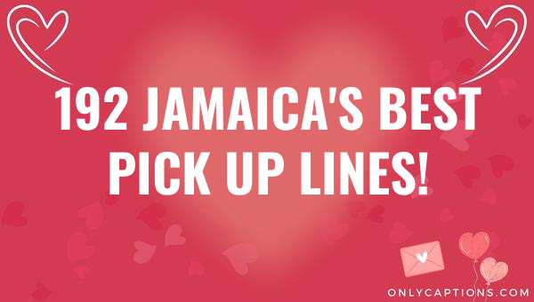 192 jamaicas best pick up lines 6824-OnlyCaptions