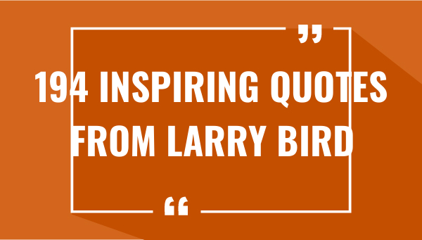 194 inspiring quotes from larry bird 7569-OnlyCaptions