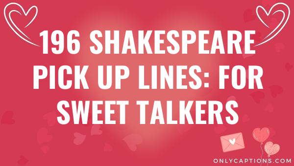 196 Shakespeare Pick Up Lines: For Sweet Talkers 1-OnlyCaptions 196 shakespeare pick up lines for sweet talkers 6622-OnlyCaptions
