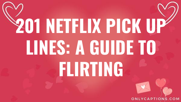 201 netflix pick up lines a guide to flirting 6870-OnlyCaptions