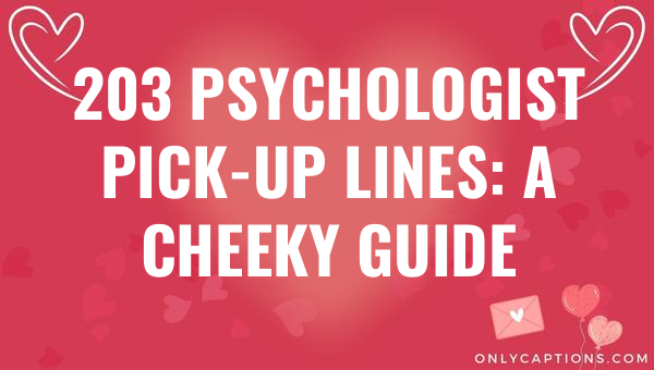203 psychologist pick up lines a cheeky guide 6192-OnlyCaptions
