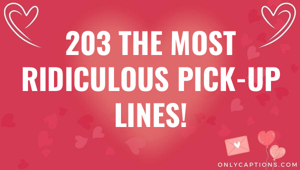 203 The Most Ridiculous Pick-Up Lines! 1-OnlyCaptions 203 the most ridiculous pick up lines 6205-OnlyCaptions
