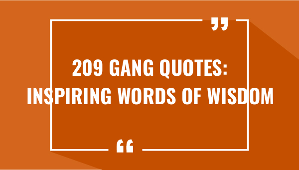209 gang quotes inspiring words of wisdom 7528-OnlyCaptions