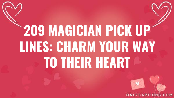 209 magician pick up lines charm your way to their heart 6844-OnlyCaptions