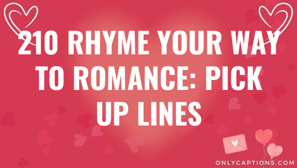 210 rhyme your way to romance pick up lines 6201-OnlyCaptions