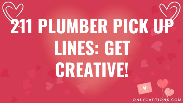 211 plumber pick up lines get creative 6181-OnlyCaptions