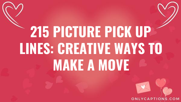 215 picture pick up lines creative ways to make a move 6907-OnlyCaptions