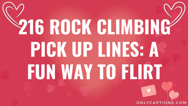 216 rock climbing pick up lines a fun way to flirt 6952-OnlyCaptions