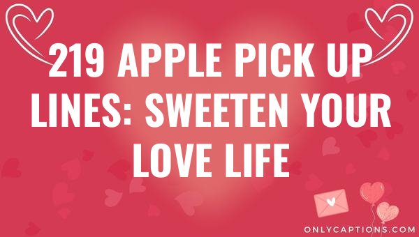 219 apple pick up lines sweeten your love life 6695-OnlyCaptions