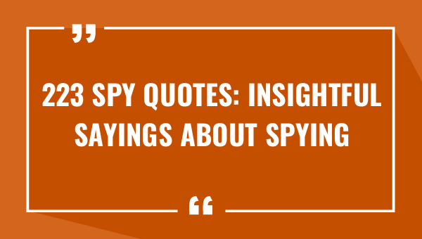 223-spy-quotes-insightful-sayings-about-spying-2023