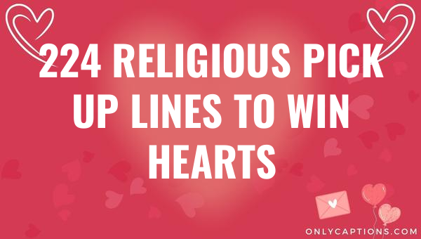 224 religious pick up lines to win hearts 6610-OnlyCaptions