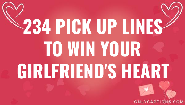 234 pick up lines to win your girlfriends heart 6366-OnlyCaptions