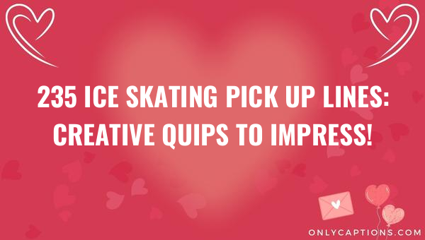 235 ice skating pick up lines creative quips to impress 6813-OnlyCaptions