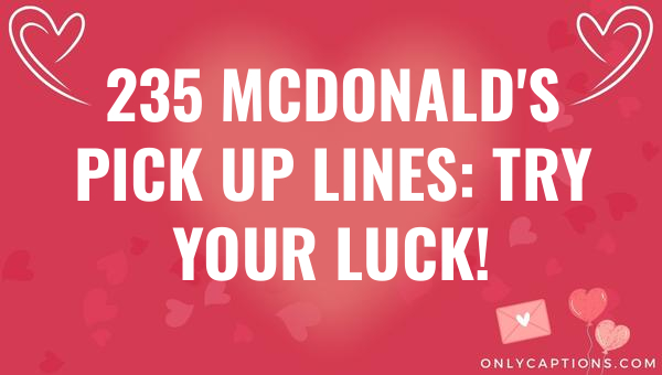 235 mcdonalds pick up lines try your luck 6397-OnlyCaptions