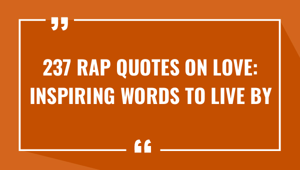 237 rap quotes on love inspiring words to live by 7641-OnlyCaptions