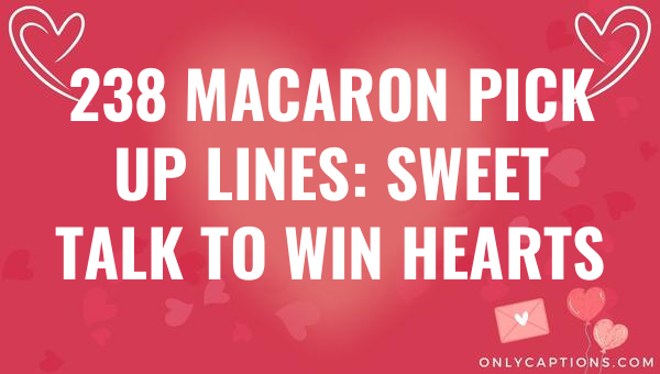 238 macaron pick up lines sweet talk to win hearts 6159-OnlyCaptions