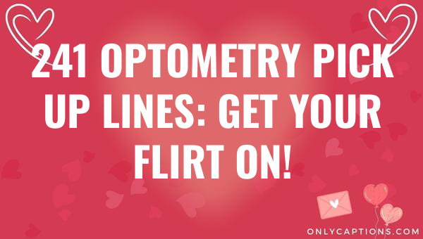 241 optometry pick up lines get your flirt on 6588-OnlyCaptions