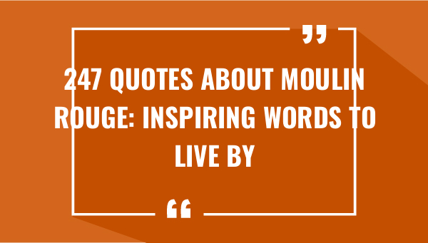 247 quotes about moulin rouge inspiring words to live by 7353-OnlyCaptions