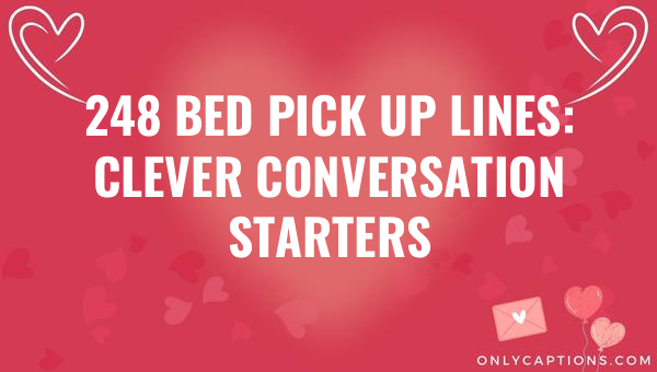 248 bed pick up lines clever conversation starters 6723-OnlyCaptions