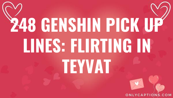 248 genshin pick up lines flirting in teyvat 6380-OnlyCaptions