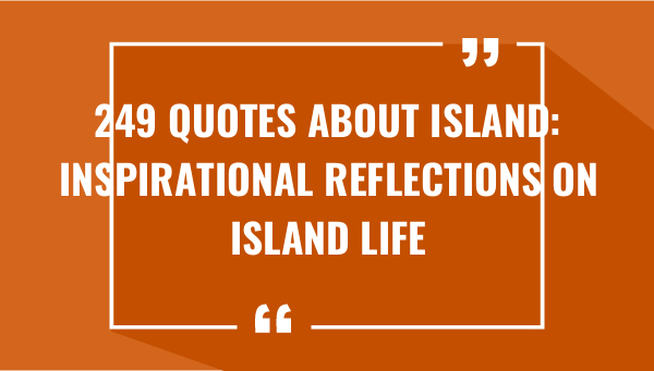 249 quotes about island inspirational reflections on island life 7567-OnlyCaptions