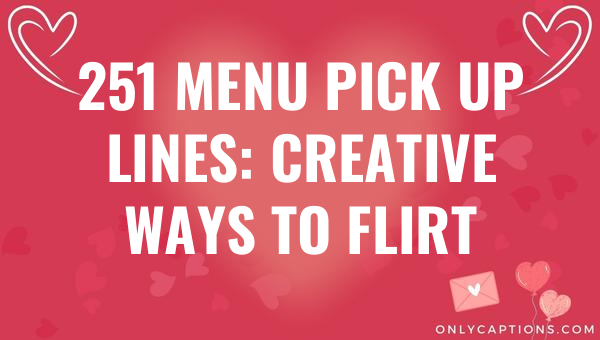 251 menu pick up lines creative ways to flirt 6848-OnlyCaptions