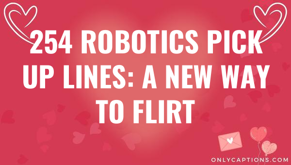 254 robotics pick up lines a new way to flirt 6616-OnlyCaptions