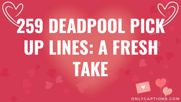 259 deadpool pick up lines a fresh take 6754-OnlyCaptions