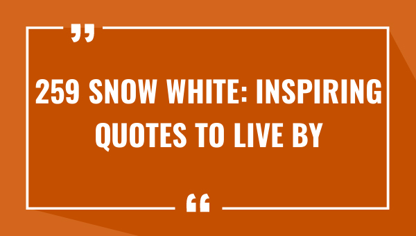 259 snow white inspiring quotes to live by 7690-OnlyCaptions