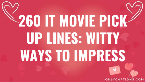 260 it movie pick up lines witty ways to impress 6145-OnlyCaptions