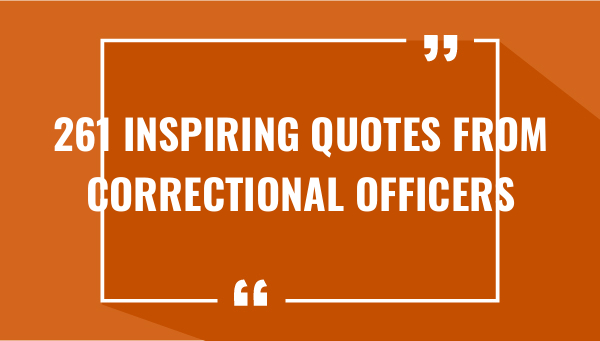 261 inspiring quotes from correctional officers 7526-OnlyCaptions